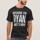 Search for ryan tshirts Because