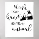 Search for wash your hands posters Ya filthy animal