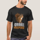 Search for squirrel whisperer tshirts Animal