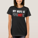 Search for psychotic wife tshirts Marriage