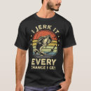 Search for funny fishing mens tshirts Jerk