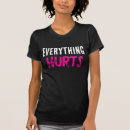 Search for everything hurts tshirts Humor
