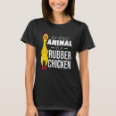 Search for rubber chicken tshirts Spirit
