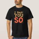 Search for i told you so tshirts Funny