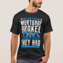 Search for mortgage tshirts Broker