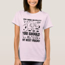 Search for funny crazy friend tshirts Quote