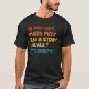 Search for pottery tshirts Funny