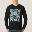 Search for know jesus know peace tshirts Faith