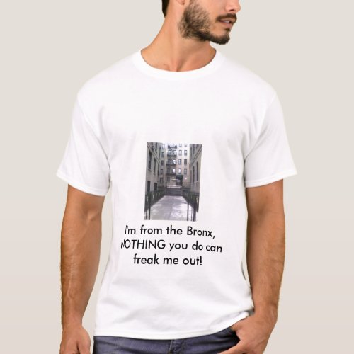 002 Im from the Bronx NOTHING you do can fre T_Shirt