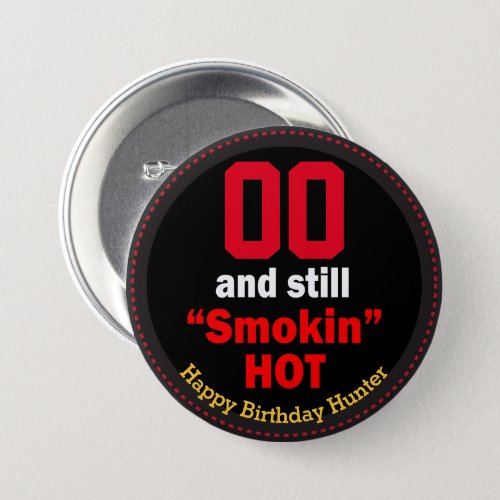 00 and Still Smokin Hot  _ Birthday  Button