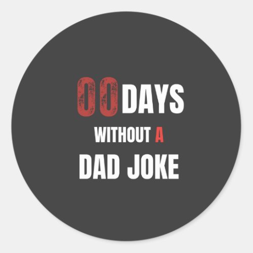 00 days without a dad joke  classic round sticker