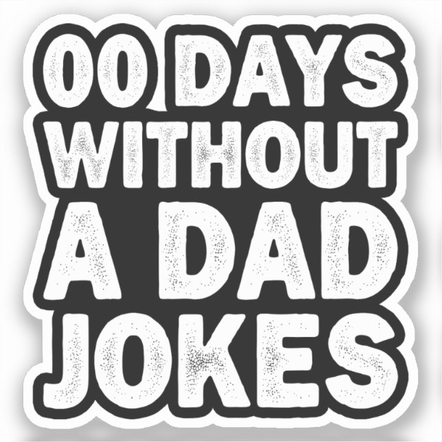 00 Days Without A Dad Jokes Sarcastic Father Funny Sticker (Front)