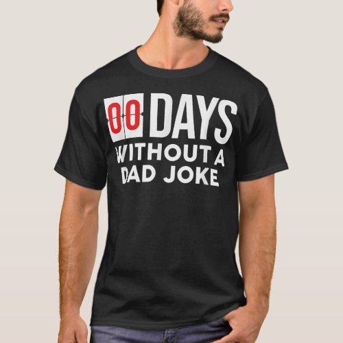 00 Zero Days Without A Dad Joke Funny Daddy T_Shirt
