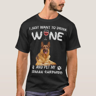 014 I Just Want To Dink Wine And Pet My German She T-Shirt