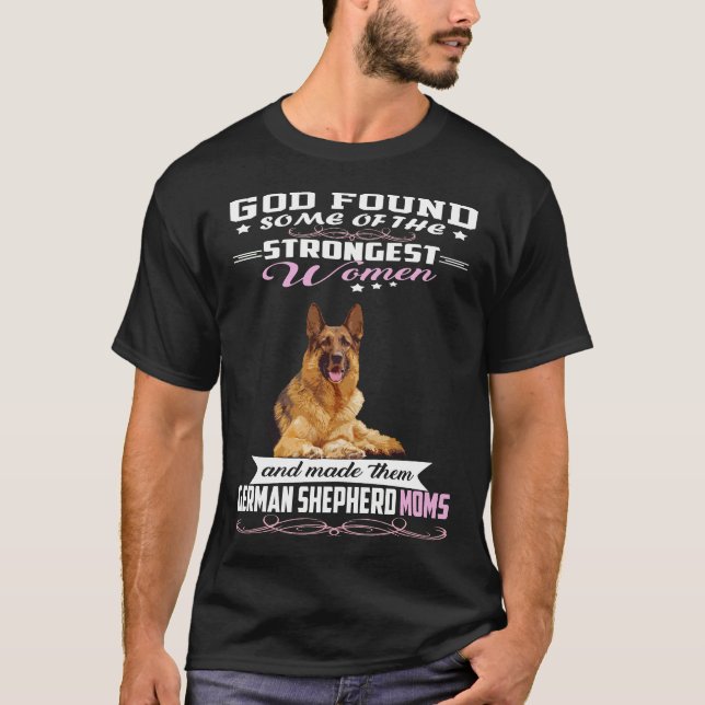 015 German Shepherd Mom God Found Some Of Stronges T-Shirt (Front)