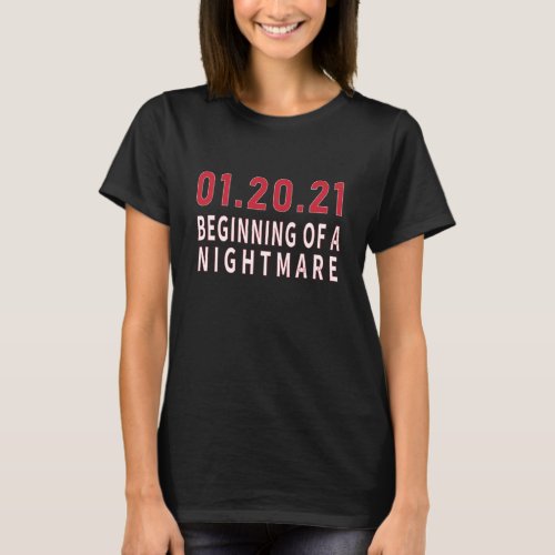 012021 Beginning of A Nightmare Anti_Biden T_Shirt
