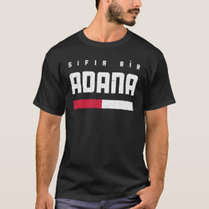 01 Adana Turkey Türkiye Seyhan Yüregir Çukurova T-Shirt