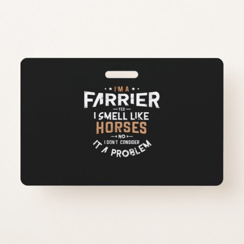 02Im A Farrier Yes I Smell Like Horses No I Dont Badge