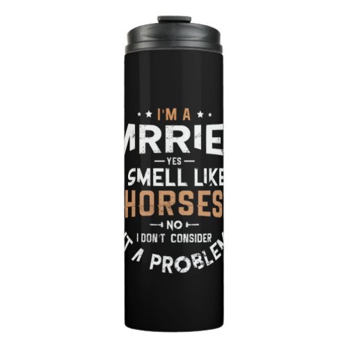 02Im A Farrier Yes I Smell Like Horses No I Dont Thermal Tumbler