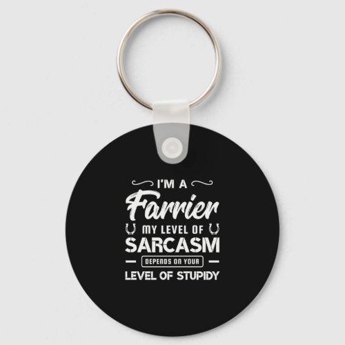03Im A Farrier My Level Of Sarcasm Depends On You Keychain