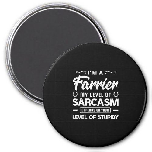 03Im A Farrier My Level Of Sarcasm Depends On You Magnet