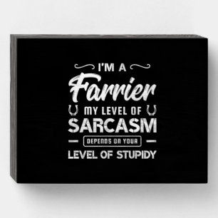 03.Im A Farrier My Level Of Sarcasm Depends On You Wooden Box Sign