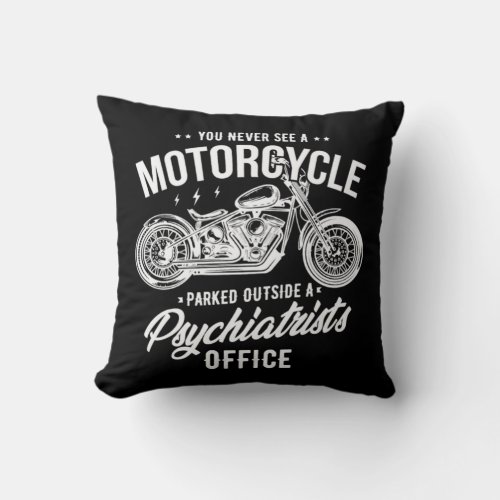 05You Never See A Motorcycle Parked Outside A Psy Throw Pillow