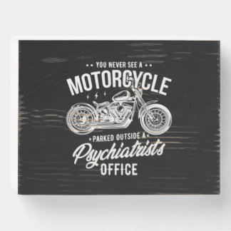 05.You Never See A Motorcycle Parked Outside A Psy Wooden Box Sign