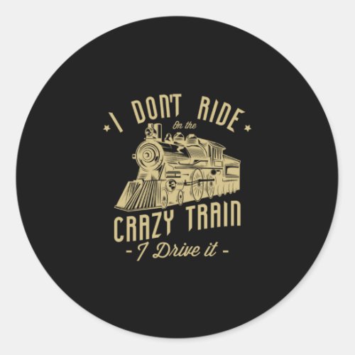 07I Dont Ride On The Crazy Train I Drive It Classic Round Sticker