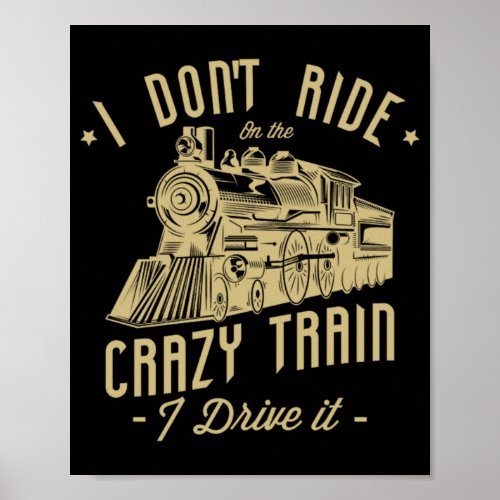 07I Dont Ride On The Crazy Train I Drive It Poster