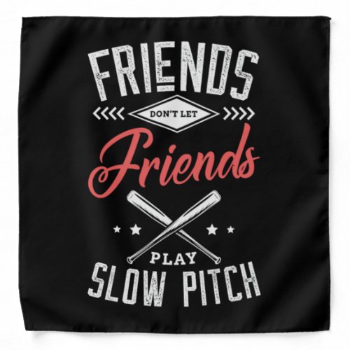 08Friends Dont Let Friends Play Slow Pitch Bandana