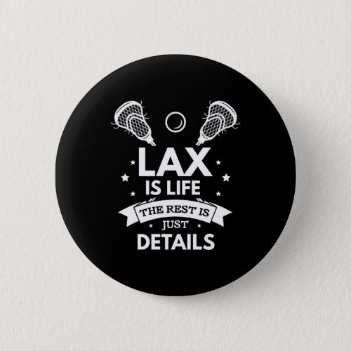 08Lax Is Life The Rest Is Just Details Button