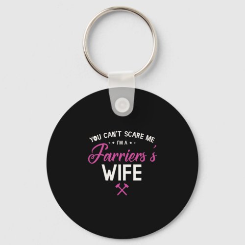 08You Cant Scare Me Im A Farriers Wife Keychain