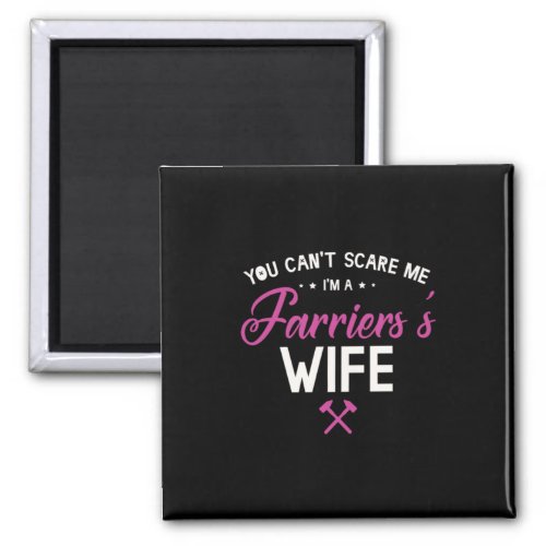 08You Cant Scare Me Im A Farriers Wife Magnet