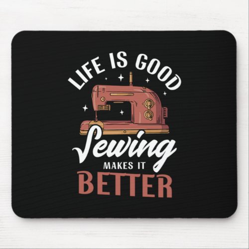 09Life Is Good Sewing Makes It Better Mouse Pad
