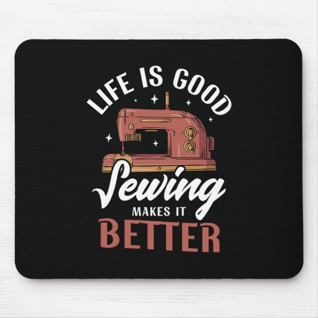 09.Life Is Good Sewing Makes It Better Mouse Pad (Front)