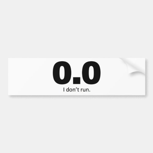 00 I dont run Bumper Sticker