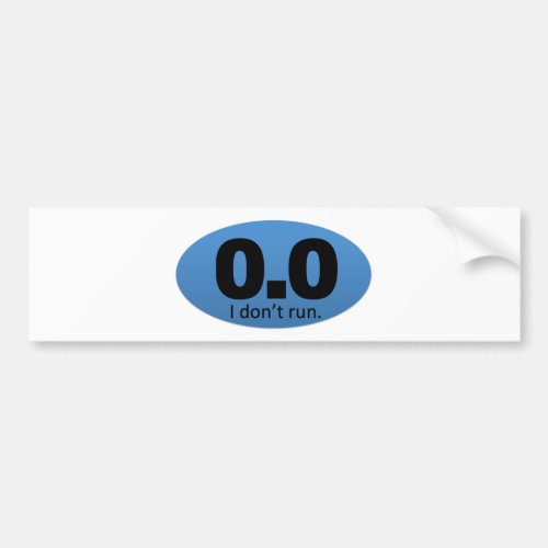 00 I dont run Bumper Sticker