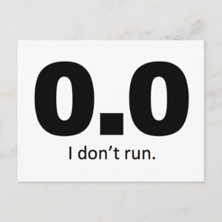 0.0 I don't run. Postcard