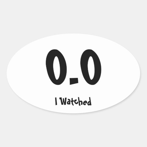 00 I Watched Oval Sticker