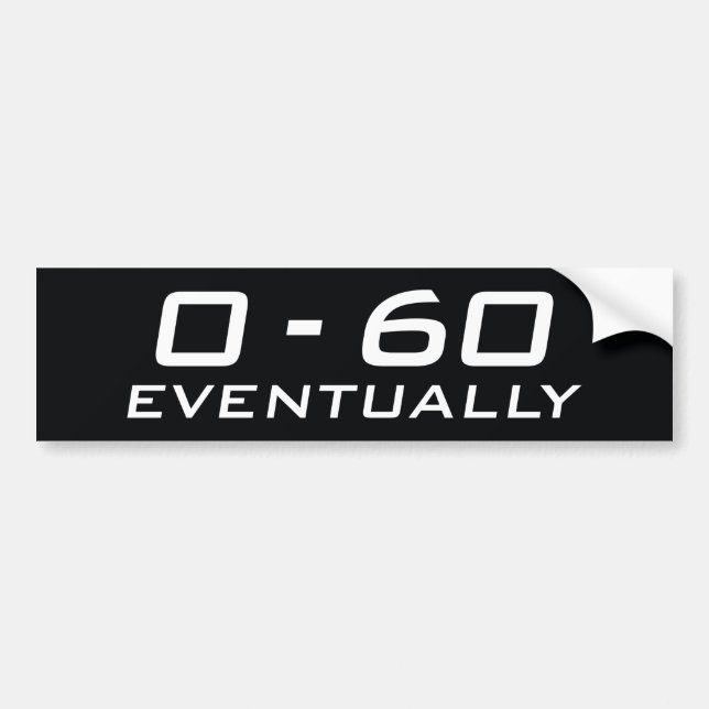 0-60 Eventually Bumper Sticker (Front)