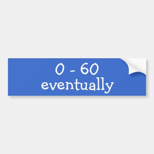 0 _ 60 eventually bumper sticker