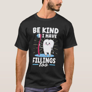 0 Be Kind I Have Fillings Too Dentist Dental Ortho T-Shirt