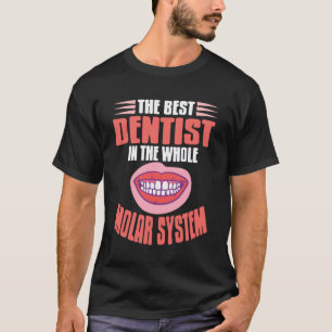 0 Best Dentist in the Whole Molar System Fun T-Shirt