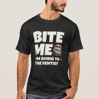 0 Bite Me I'm Going To The Dentist Dental Teeth De T-Shirt