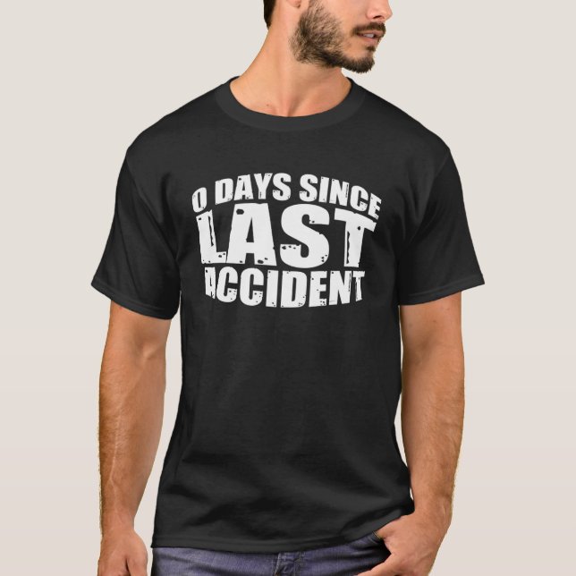 0 Days Since Last Accident      T-Shirt (Front)