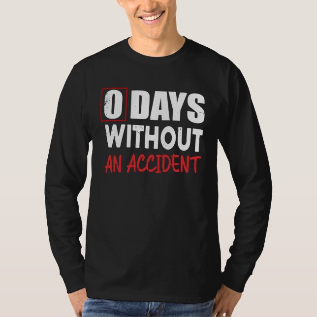 0 Days Without An Accident Sarcastic Saying Meme T-Shirt (Front)