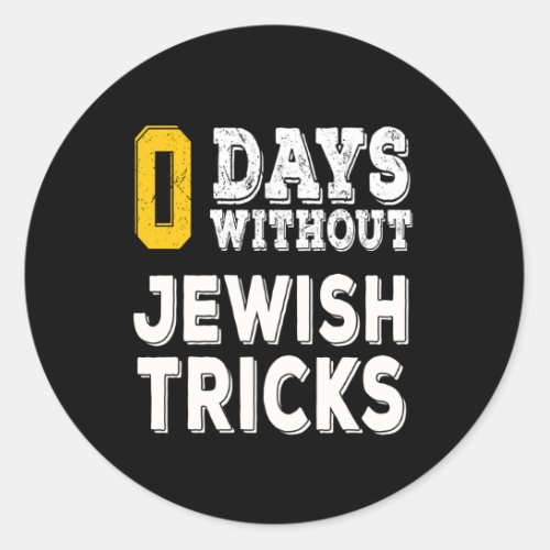0 days without jewish tricks classic round sticker