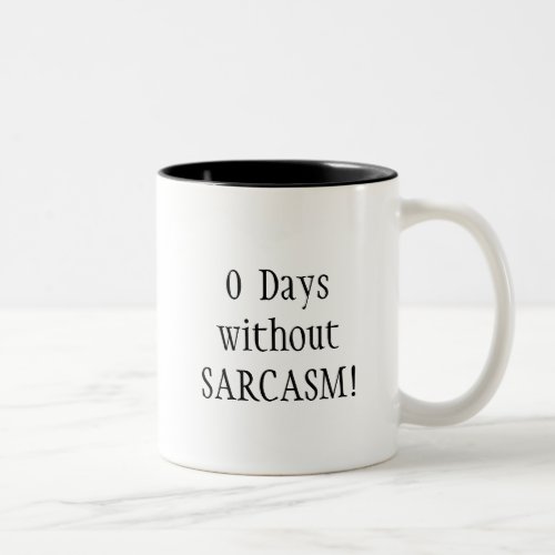 0  Days without SARCASM  Fun Quote Two_Tone Coffee Mug