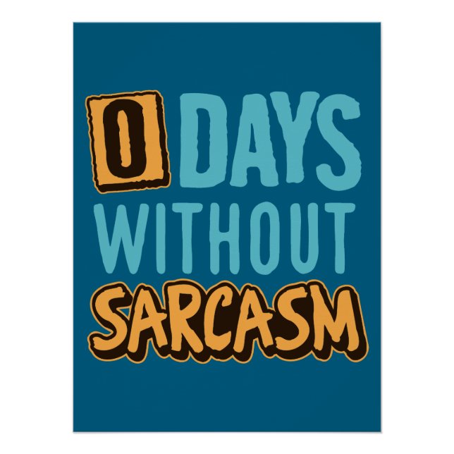 "0 Days Without Sarcasm" Humorous Poster (Front)